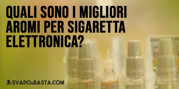 Sigaretta Elettronica: meglio aromi estratti o macerati? - Linea Svapo